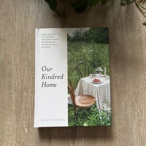Our Kindred Home: Herbal Recipes, Plant Wisdom, and Seasonal Rituals Hard over